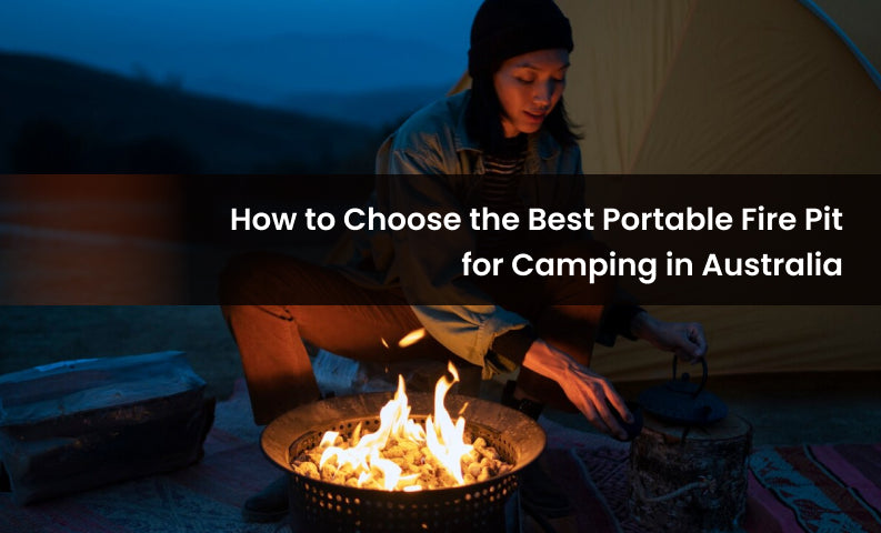 Choose the Best Portable Fire Pit for Camping in Australia